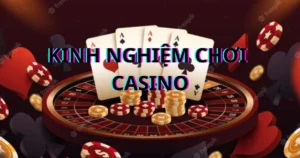 Kinh nghiệm chơi casino: Chiến lược đánh bạc hiệu quả