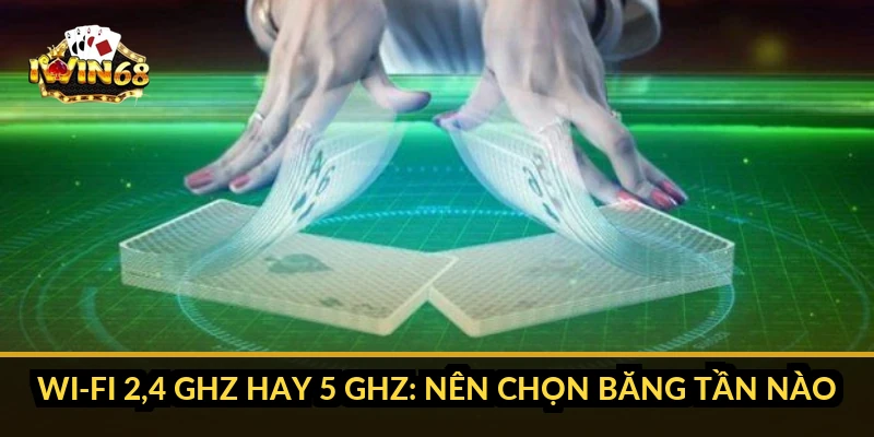 Wi-Fi 2,4 GHz hay 5 GHz: nên chọn băng tần nào?